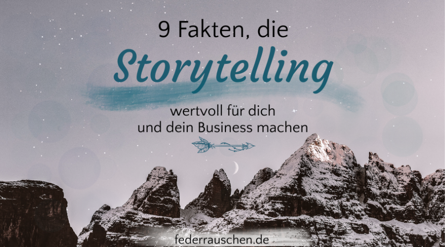 9 Fakten, die Storytelling wertvoll für dich und dein Business machen 9 Fakten, die Storytelling wertvoll für dich und dein Business machen
