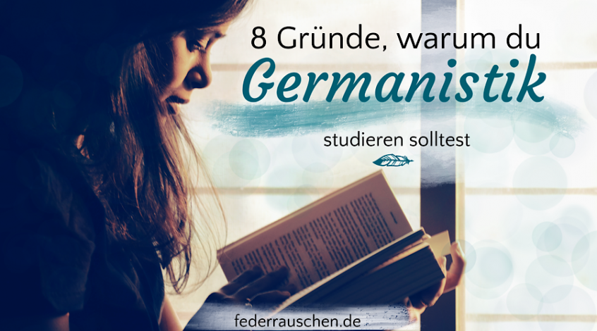 8 Gründe, warum du Germanistik studieren solltest