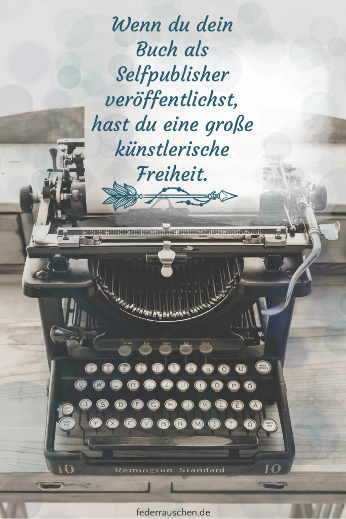 Als Selfpublisher hast du eine große künstlerische Freiheit.