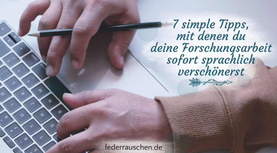 7 simple Tipps, mit denen du deine Forschungsarbeit sofort sprachlich verschönerst 7 Tipps für eine sprachlich schönere Forschungsarbeit