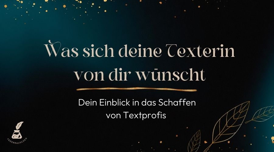 Was sich deine Texterin von dir wünscht: Dein Einblick in das Schaffen einer Schreibenden Was sich deine Texterin wünscht
