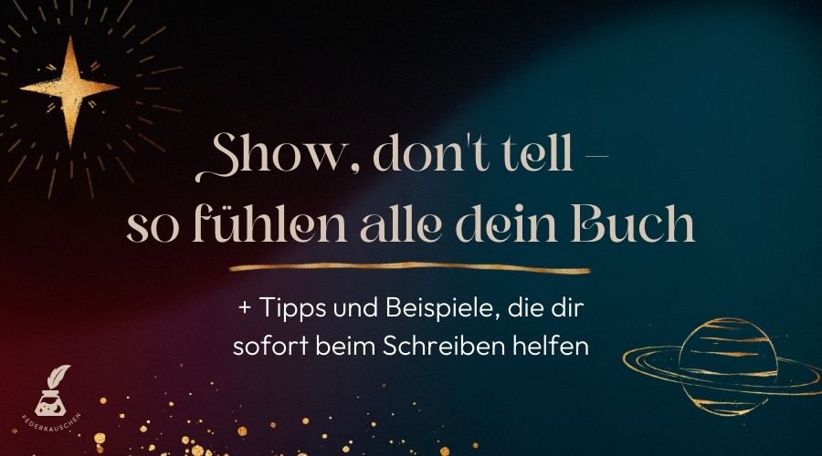 »Show, don’t tell«: Mit diesen Beispielen schreibst du Bücher, die berühren show don't tell