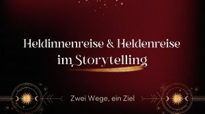 Die Heldinnenreise und Heldenreise im Storytelling