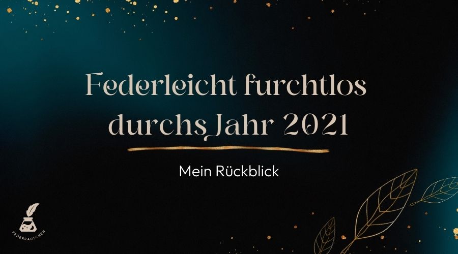 Featured image for “Federleicht furchtlos durchs Jahr 2021 – mein Rückblick”