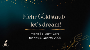 Blogtitel: Mehr Goldstaub – let's dream! Meine To-want-Liste für das 4. Quartal 2025